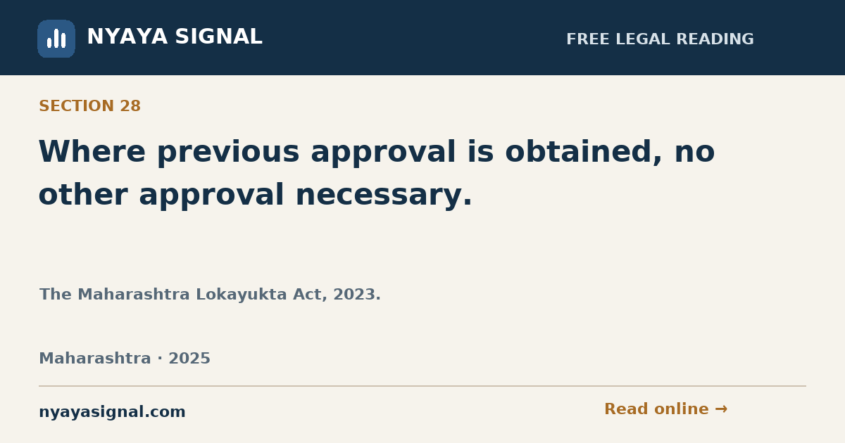 Section 28 — Where previous approval is obtained, no other approval necessary. | The Maharashtra Lokayukta Act, 2023. | NYAYA SIGNAL