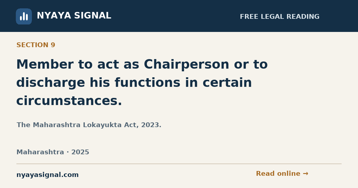 Section 9 — Member to act as Chairperson or to discharge his functions in certain circumstances. | The Maharashtra Lokayukta Act, 2023. | NYAYA SIGNAL