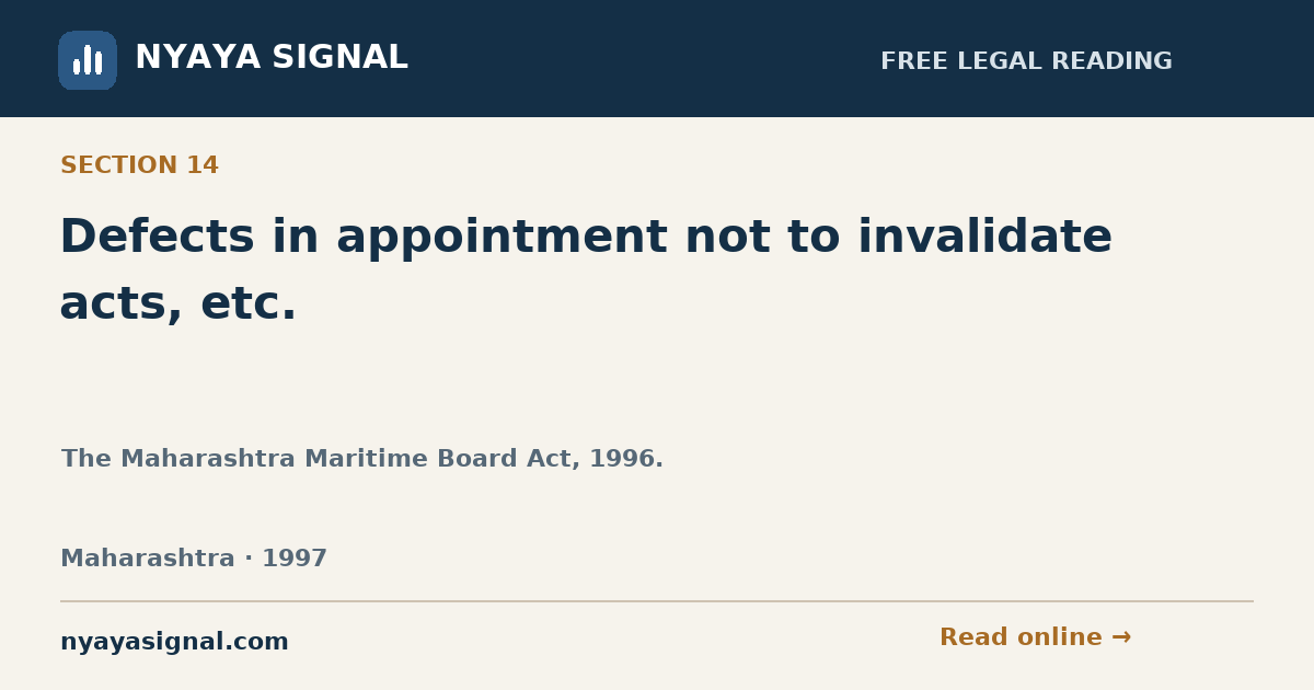 Section 14 — Defects in appointment not to invalidate acts, etc. | The Maharashtra Maritime Board Act, 1996. | NYAYA SIGNAL
