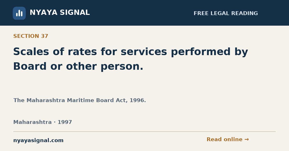 Section 37 — Scales of rates for services performed by Board or other person. | The Maharashtra Maritime Board Act, 1996. | NYAYA SIGNAL