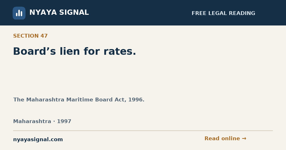 Section 47 — Board’s lien for rates. | The Maharashtra Maritime Board Act, 1996. | NYAYA SIGNAL