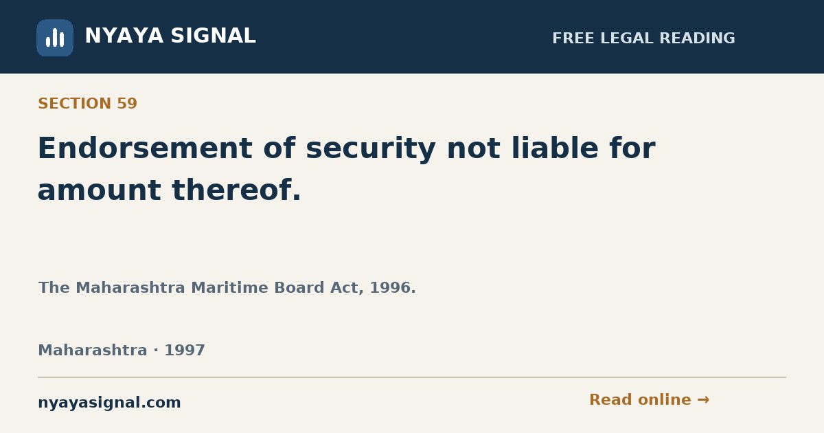 Section 59 — Endorsement of security not liable for amount thereof. | The Maharashtra Maritime Board Act, 1996. | NYAYA SIGNAL