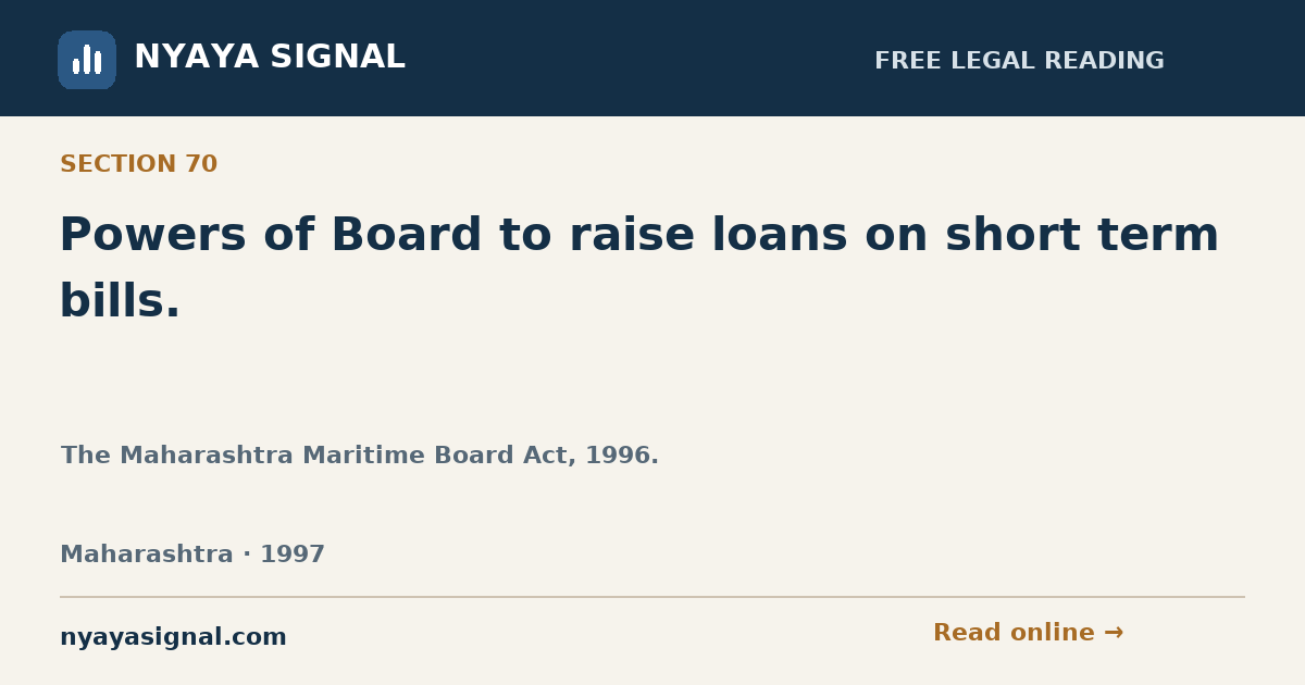 Section 70 — Powers of Board to raise loans on short term bills. | The Maharashtra Maritime Board Act, 1996. | NYAYA SIGNAL