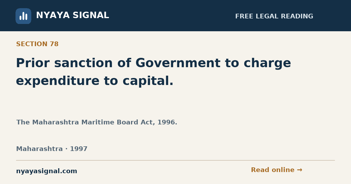 Section 78 — Prior sanction of Government to charge expenditure to capital. | The Maharashtra Maritime Board Act, 1996. | NYAYA SIGNAL