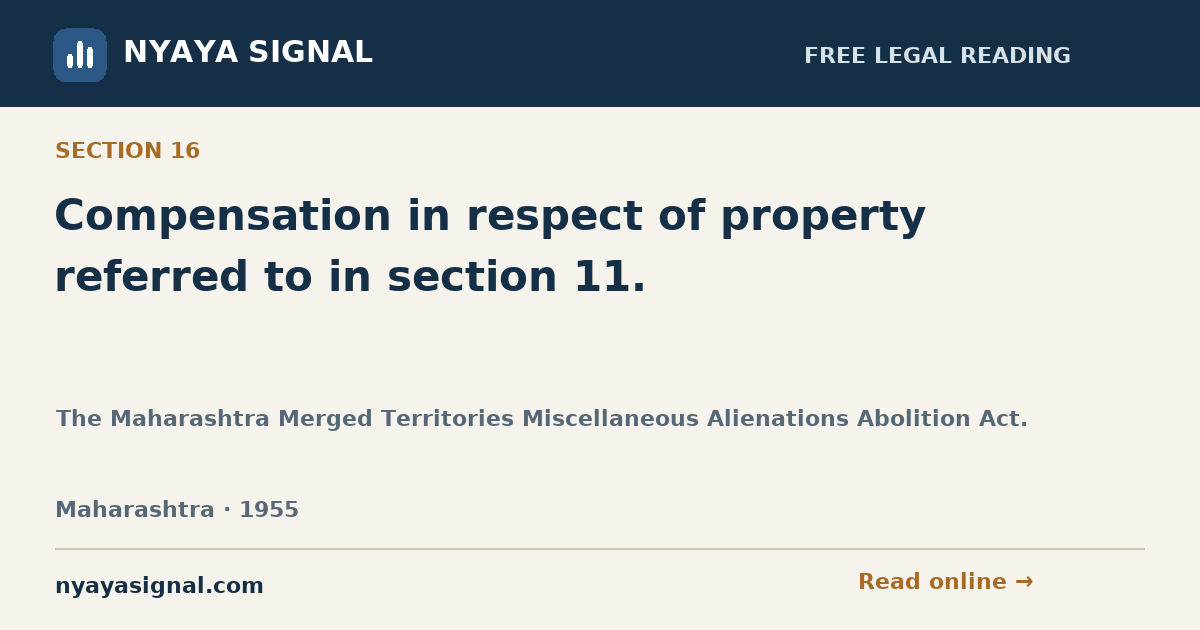 Section 16 — Compensation in respect of property referred to in section 11. | The Maharashtra Merged Territories Miscellaneous Alienations Abolition Act. | NYAYA SIGNAL