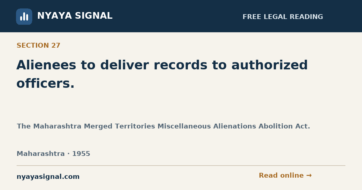 Section 27 — Alienees to deliver records to authorized officers. | The Maharashtra Merged Territories Miscellaneous Alienations Abolition Act. | NYAYA SIGNAL