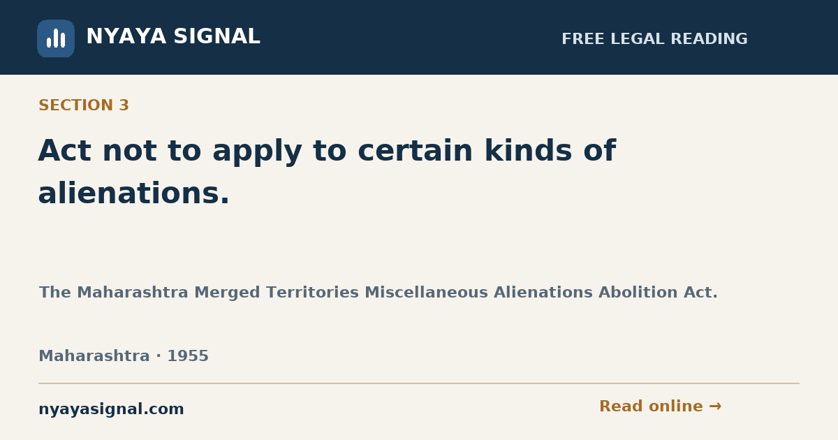 Section 3 — Act not to apply to certain kinds of alienations. | The Maharashtra Merged Territories Miscellaneous Alienations Abolition Act. | NYAYA SIGNAL