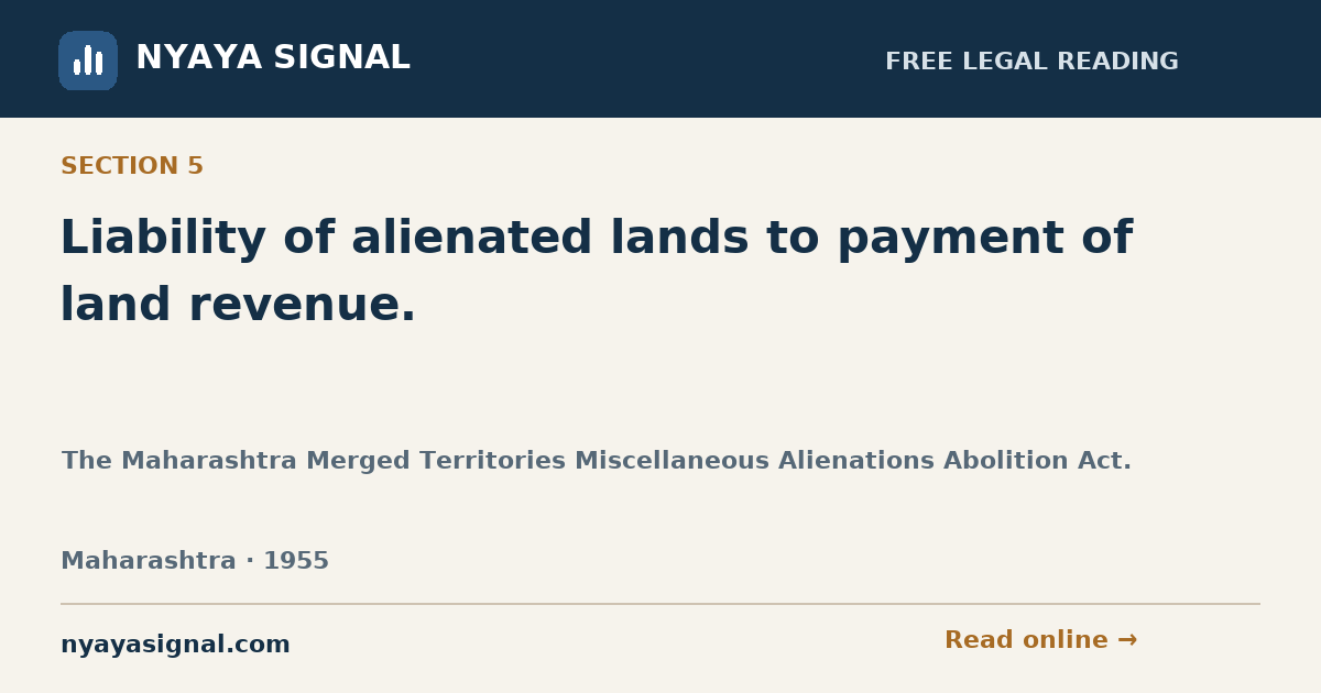 Section 5 — Liability of alienated lands to payment of land revenue. | The Maharashtra Merged Territories Miscellaneous Alienations Abolition Act. | NYAYA SIGNAL