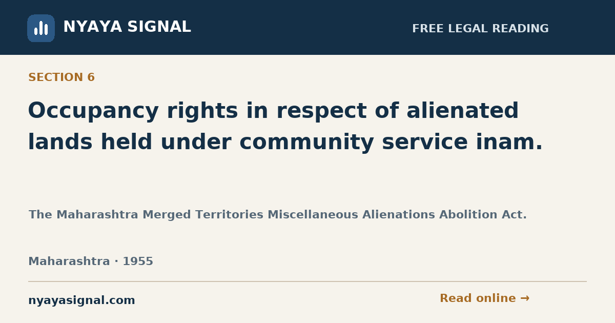 Section 6 — Occupancy rights in respect of alienated lands held under community service inam. | The Maharashtra Merged Territories Miscellaneous Alienations Abolition Act. | NYAYA SIGNAL