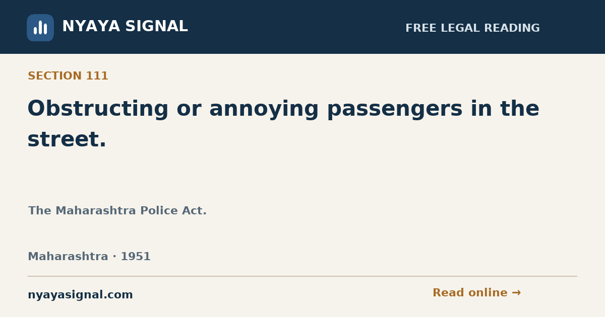 Section 111 — Obstructing or annoying passengers in the street. | The Maharashtra Police Act. | NYAYA SIGNAL