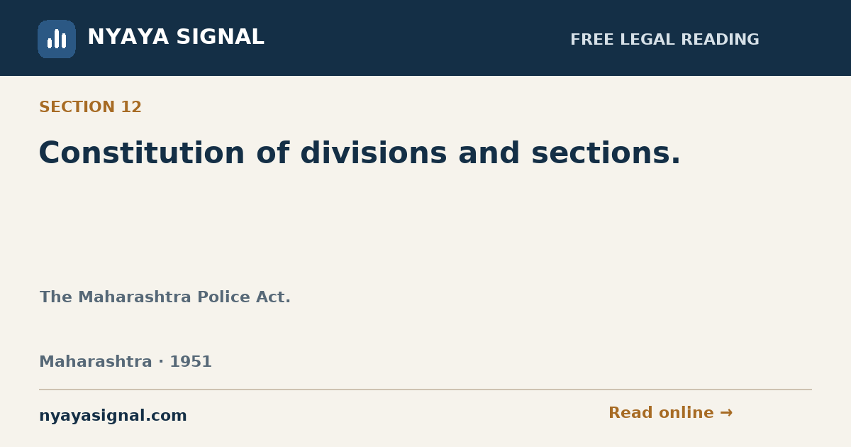 Section 12 — Constitution of divisions and sections. | The Maharashtra Police Act. | NYAYA SIGNAL