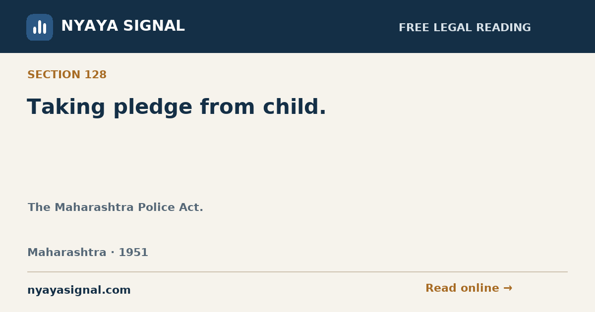 Section 128 — Taking pledge from child. | The Maharashtra Police Act. | NYAYA SIGNAL