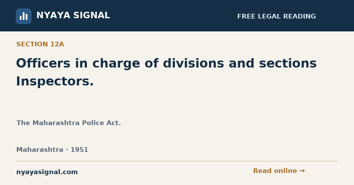 Section 12A — Officers in charge of divisions and sections Inspectors. | The Maharashtra Police Act. | NYAYA SIGNAL