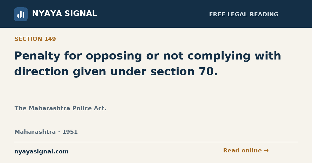 Section 149 — Penalty for opposing or not complying with direction given under section 70. | The Maharashtra Police Act. | NYAYA SIGNAL