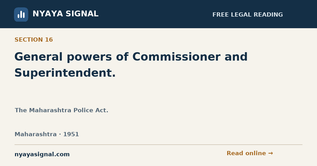 Section 16 — General powers of Commissioner and Superintendent. | The Maharashtra Police Act. | NYAYA SIGNAL