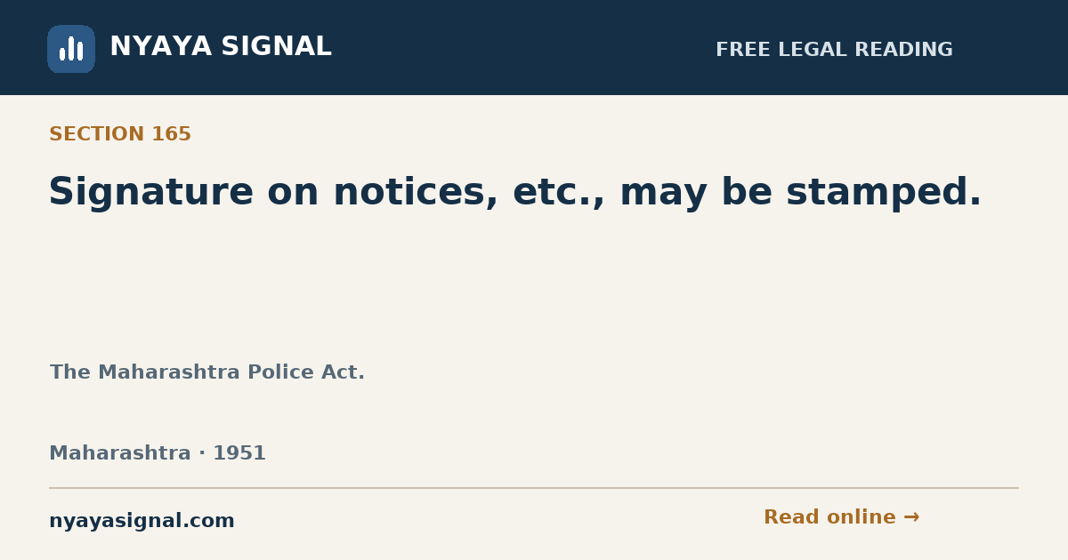 Section 165 — Signature on notices, etc., may be stamped. | The Maharashtra Police Act. | NYAYA SIGNAL