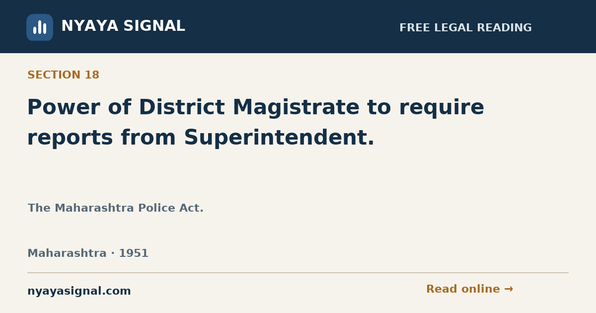 Section 18 — Power of District Magistrate to require reports from Superintendent. | The Maharashtra Police Act. | NYAYA SIGNAL