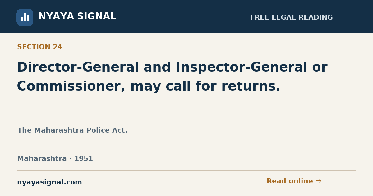 Section 24 — Director-General and Inspector-General or Commissioner, may call for returns. | The Maharashtra Police Act. | NYAYA SIGNAL