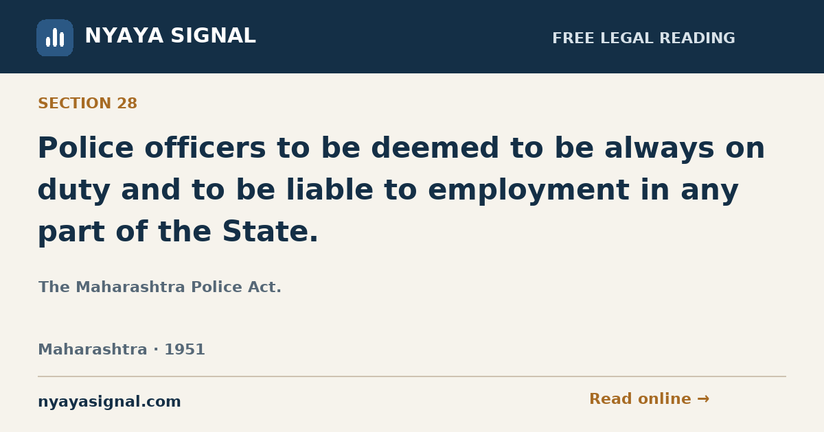 Section 28 — Police officers to be deemed to be always on duty and to be liable to employment in any part of the State. | The Maharashtra Police Act. | NYAYA SIGNAL