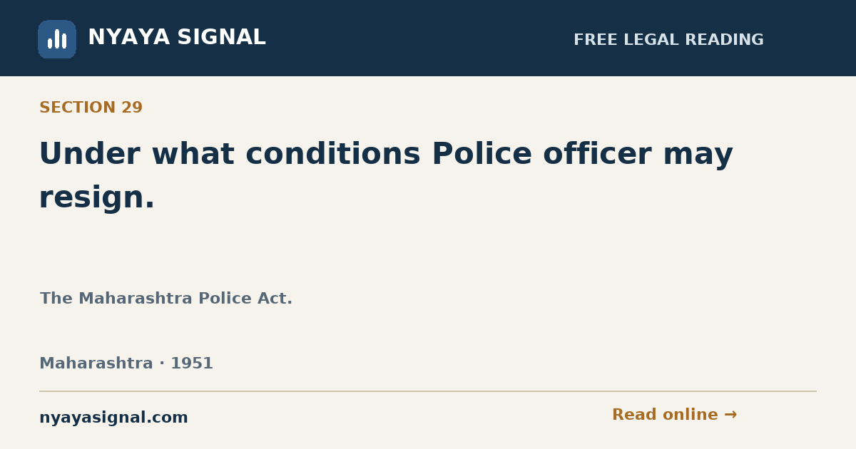 Section 29 — Under what conditions Police officer may resign. | The Maharashtra Police Act. | NYAYA SIGNAL