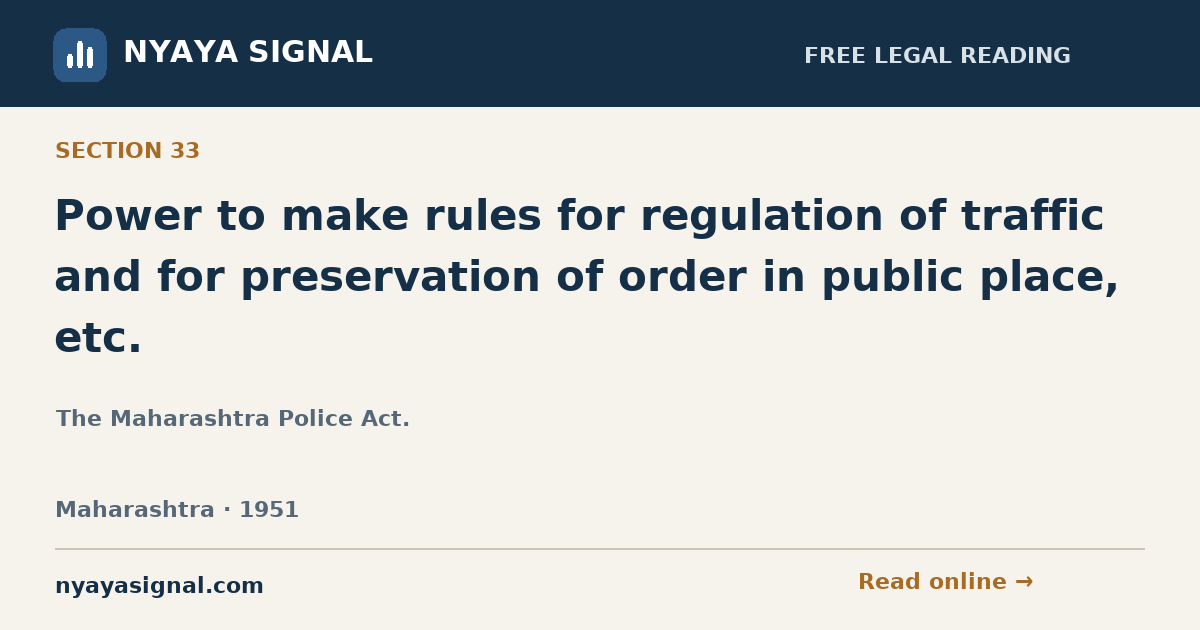 Section 33 — Power to make rules for regulation of traffic and for preservation of order in public place, etc. | The Maharashtra Police Act. | NYAYA SIGNAL