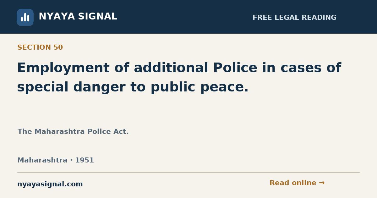 Section 50 — Employment of additional Police in cases of special danger to public peace. | The Maharashtra Police Act. | NYAYA SIGNAL