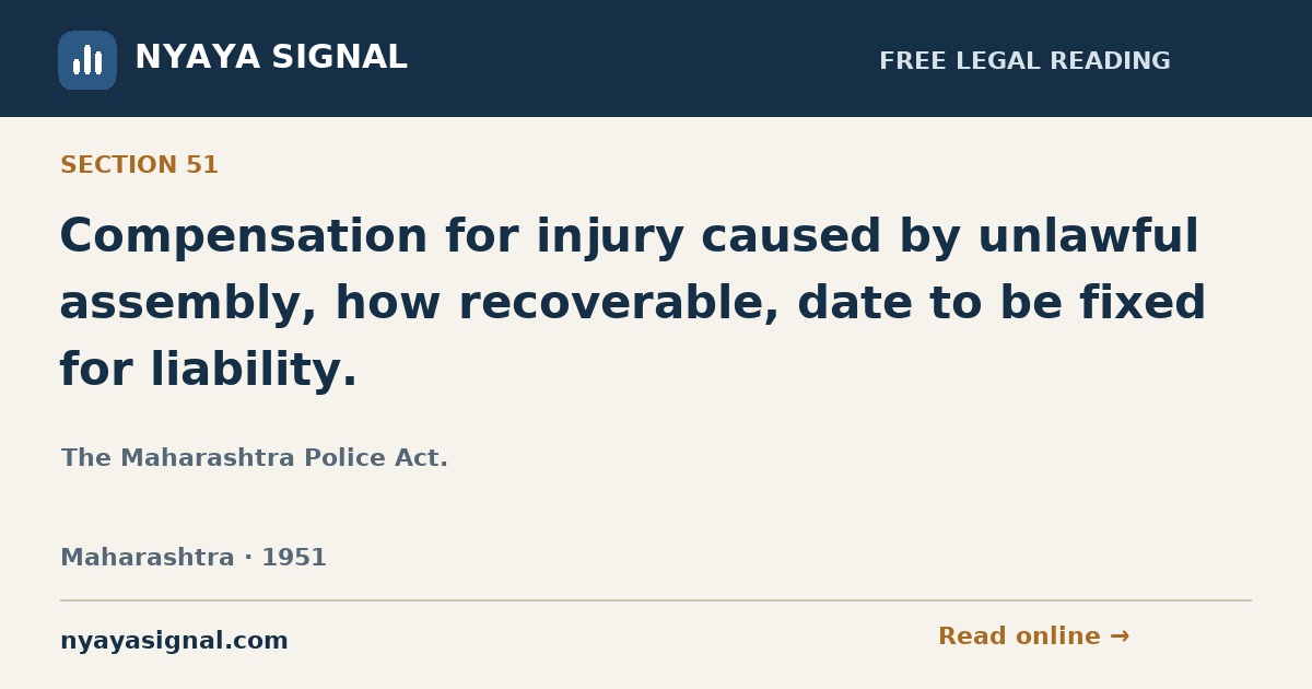 Section 51 — Compensation for injury caused by unlawful assembly, how recoverable, date to be fixed for liability. | The Maharashtra Police Act. | NYAYA SIGNAL
