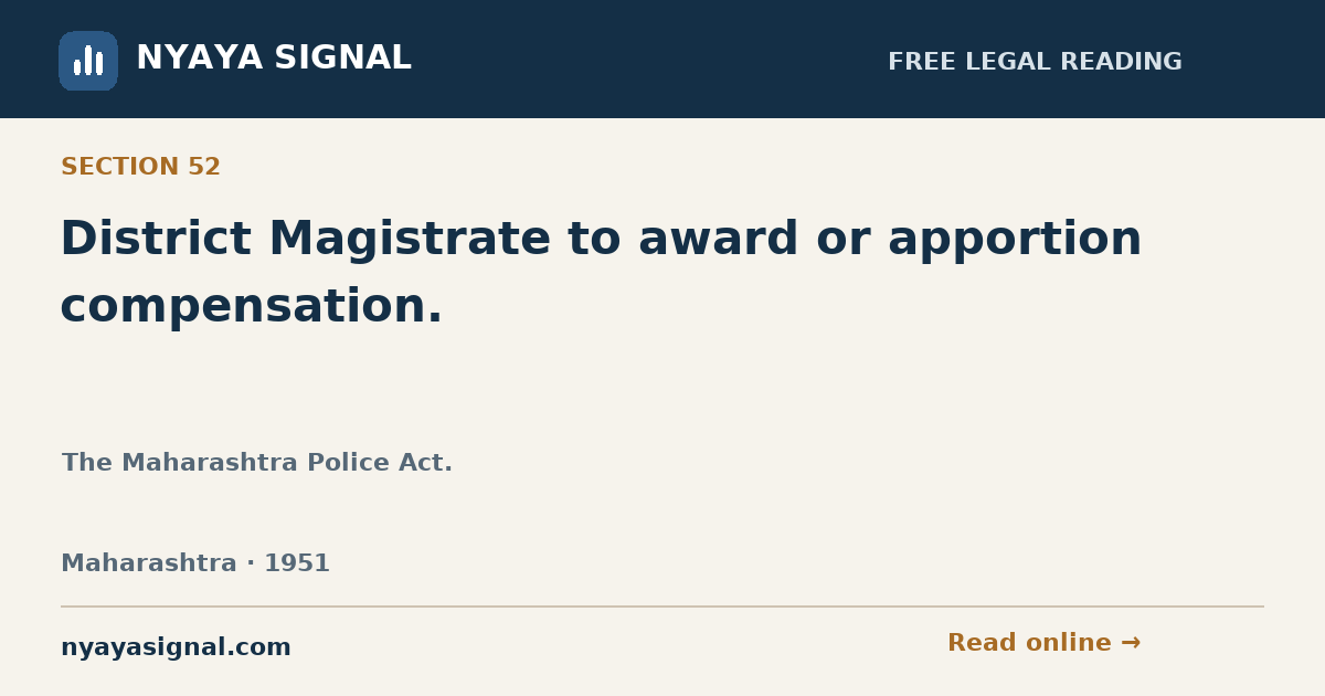 Section 52 — District Magistrate to award or apportion compensation. | The Maharashtra Police Act. | NYAYA SIGNAL