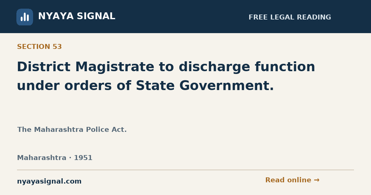 Section 53 — District Magistrate to discharge function under orders of State Government. | The Maharashtra Police Act. | NYAYA SIGNAL