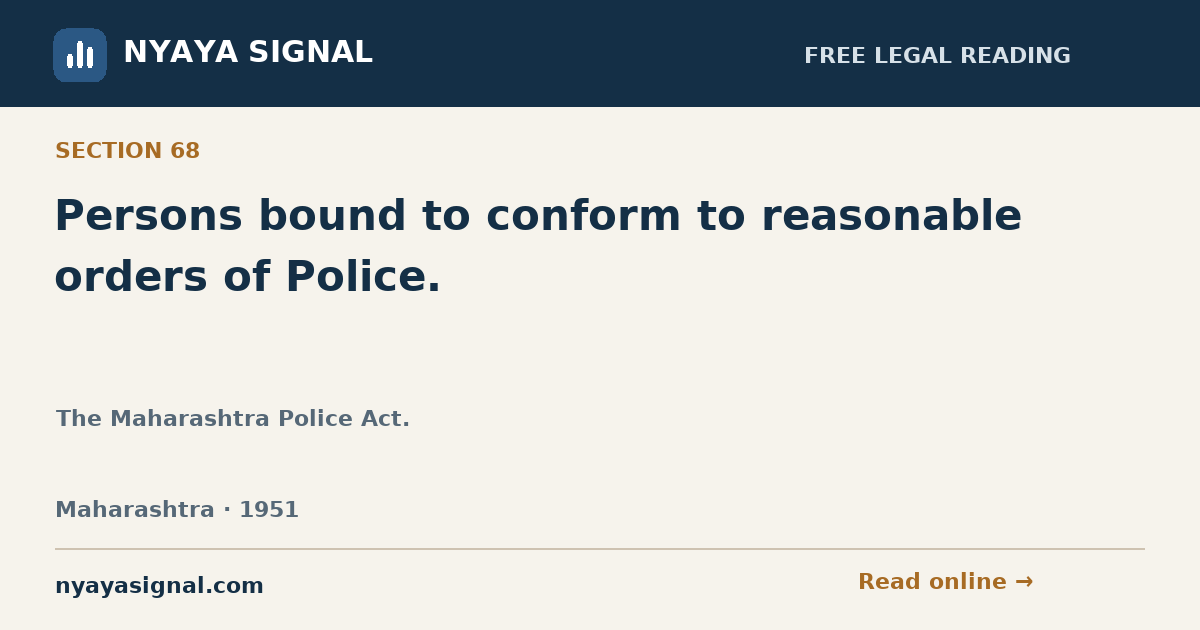 Section 68 — Persons bound to conform to reasonable orders of Police. | The Maharashtra Police Act. | NYAYA SIGNAL