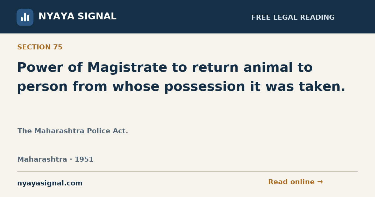 Section 75 — Power of Magistrate to return animal to person from whose possession it was taken. | The Maharashtra Police Act. | NYAYA SIGNAL