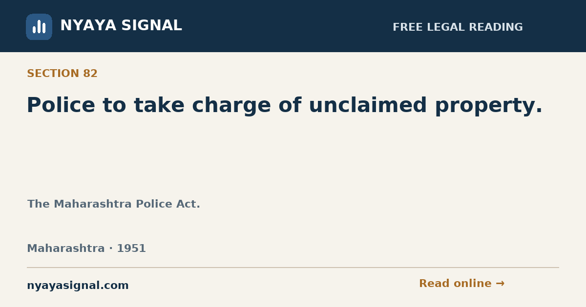 Section 82 — Police to take charge of unclaimed property. | The Maharashtra Police Act. | NYAYA SIGNAL