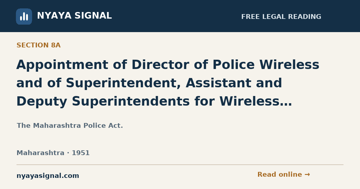 Section 8A — Appointment of Director of Police Wireless and of Superintendent, Assistant and Deputy Superintendents for Wireless System, Motor Transport System of any specific duty. | The Maharashtra Police Act. | NYAYA SIGNAL