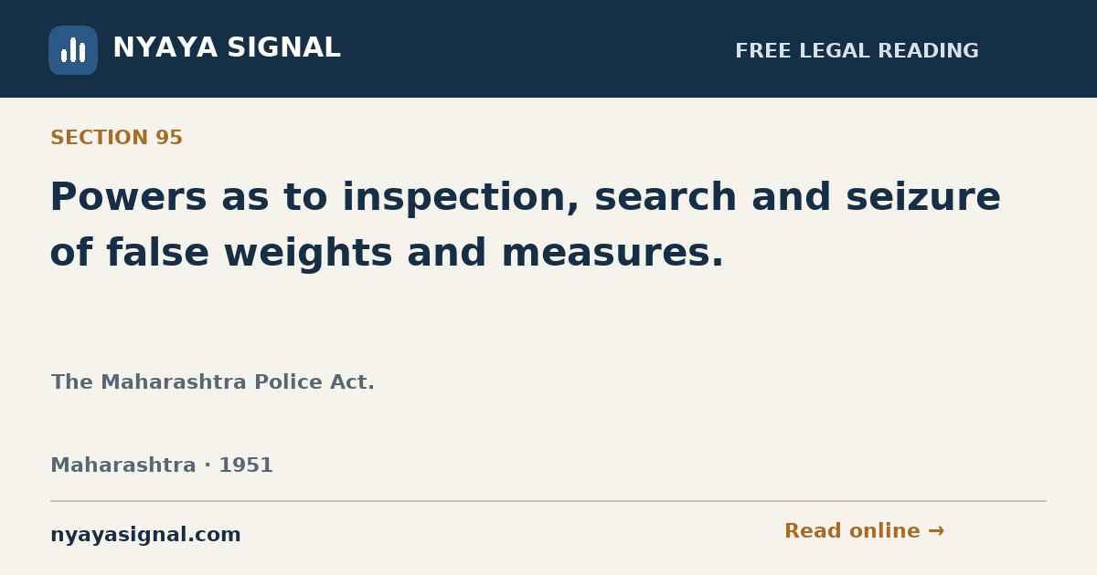 Section 95 — Powers as to inspection, search and seizure of false weights and measures. | The Maharashtra Police Act. | NYAYA SIGNAL