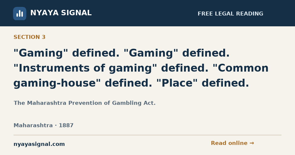 Section 3 — "Gaming" defined. "Gaming" defined. "Instruments of gaming" defined. "Common gaming-house" defined. "Place" defined. | The Maharashtra Prevention of Gambling Act. | NYAYA SIGNAL