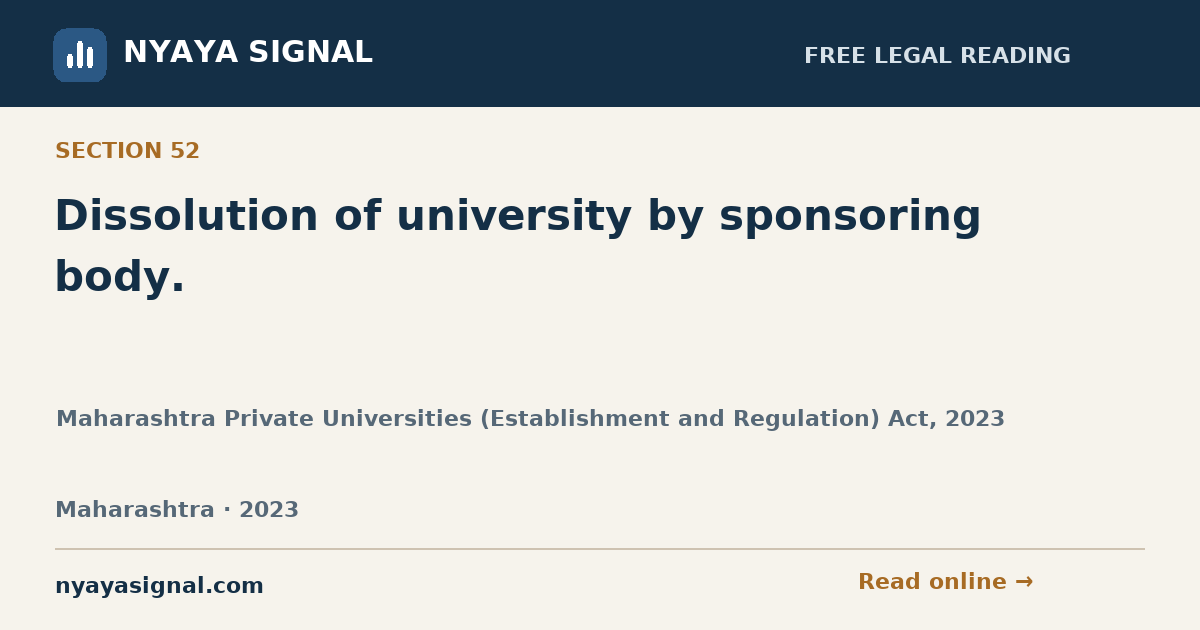 Section 52 — Dissolution of university by sponsoring body. | Maharashtra Private Universities (Establishment and Regulation) Act, 2023 | NYAYA SIGNAL