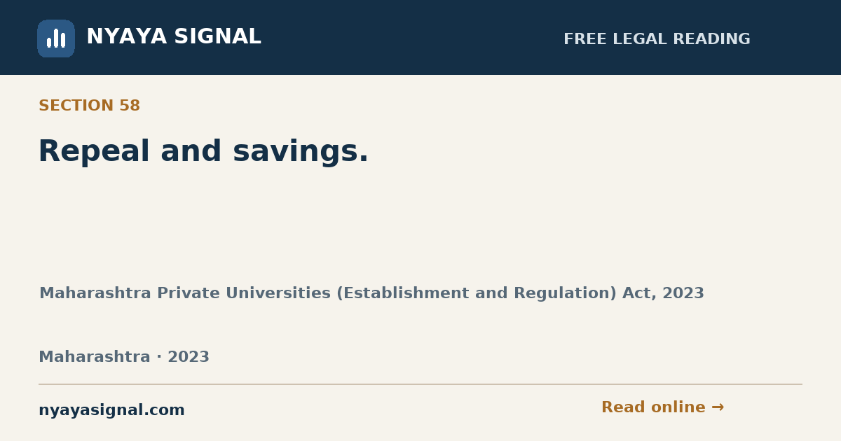 Section 58 — Repeal and savings. | Maharashtra Private Universities (Establishment and Regulation) Act, 2023 | NYAYA SIGNAL