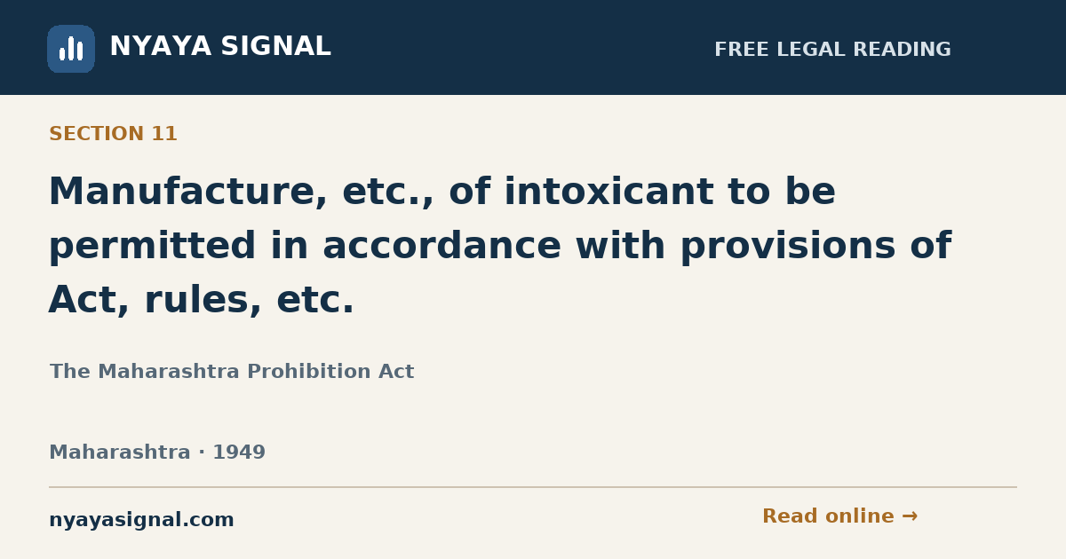 Section 11 — Manufacture, etc., of intoxicant to be permitted in accordance with provisions of Act, rules, etc. | The Maharashtra Prohibition Act | NYAYA SIGNAL