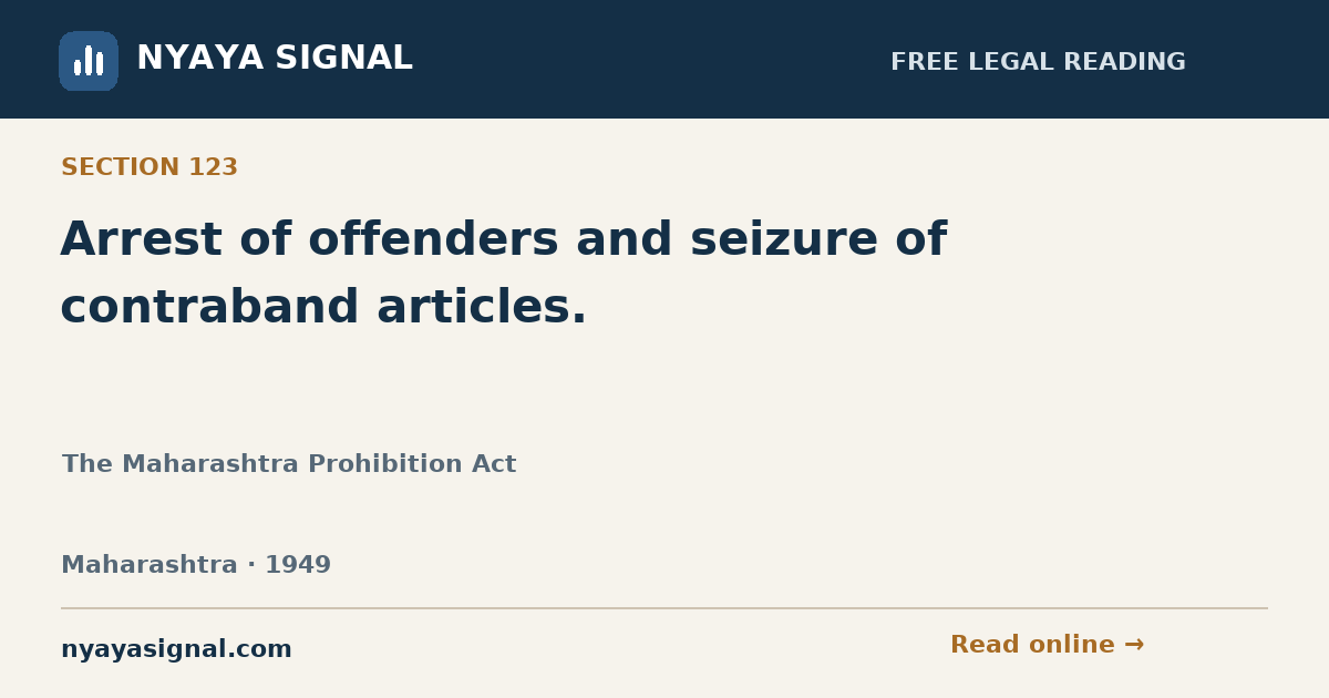 Section 123 — Arrest of offenders and seizure of contraband articles. | The Maharashtra Prohibition Act | NYAYA SIGNAL