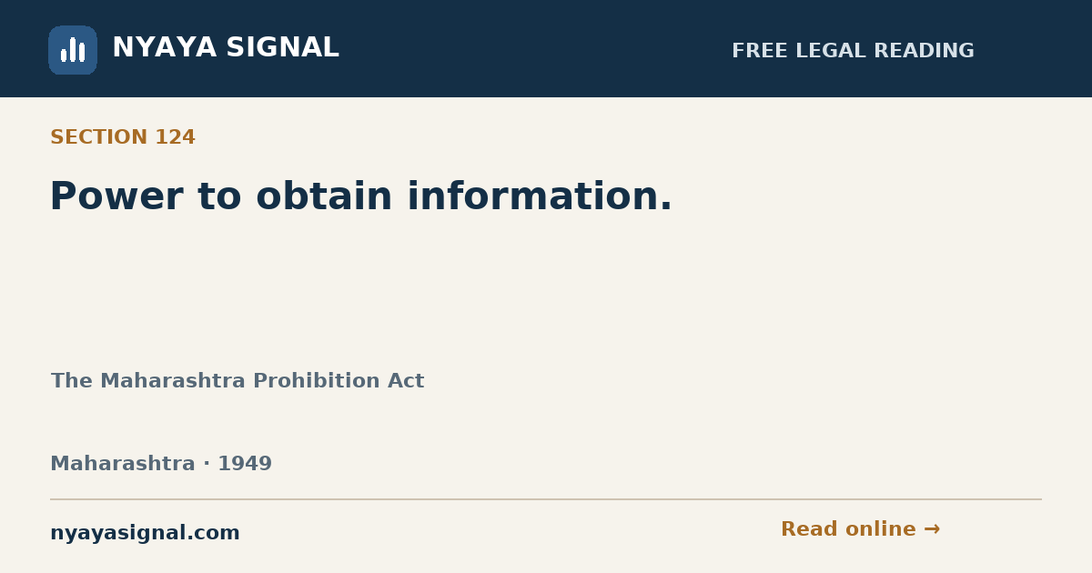 Section 124 — Power to obtain information. | The Maharashtra Prohibition Act | NYAYA SIGNAL