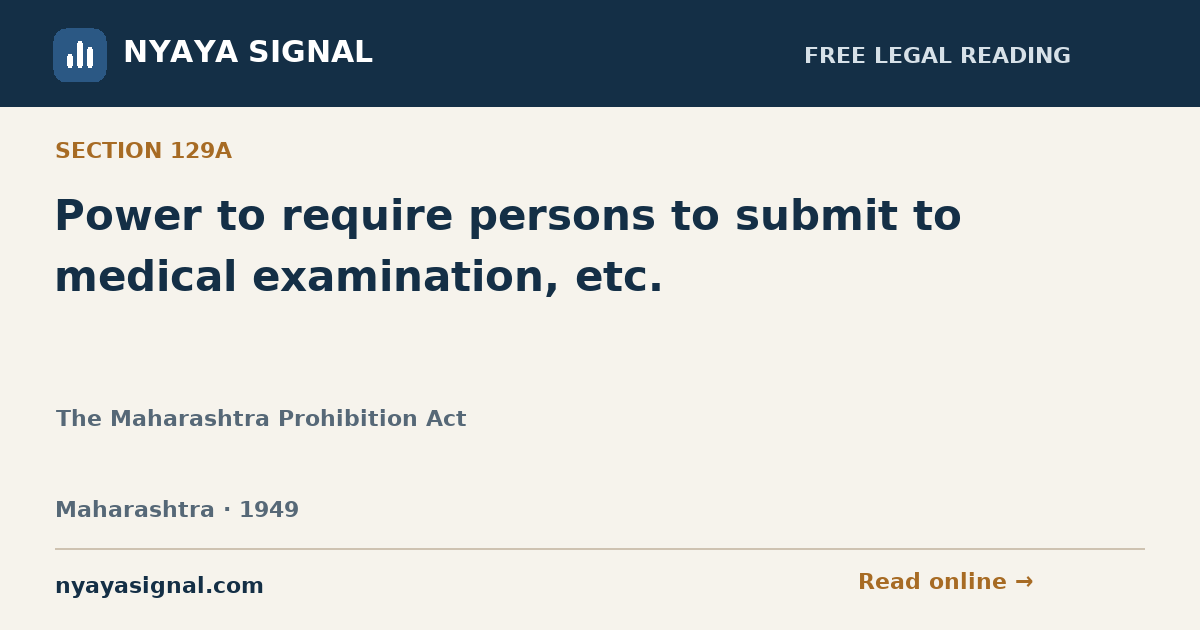 Section 129A — Power to require persons to submit to medical examination, etc. | The Maharashtra Prohibition Act | NYAYA SIGNAL