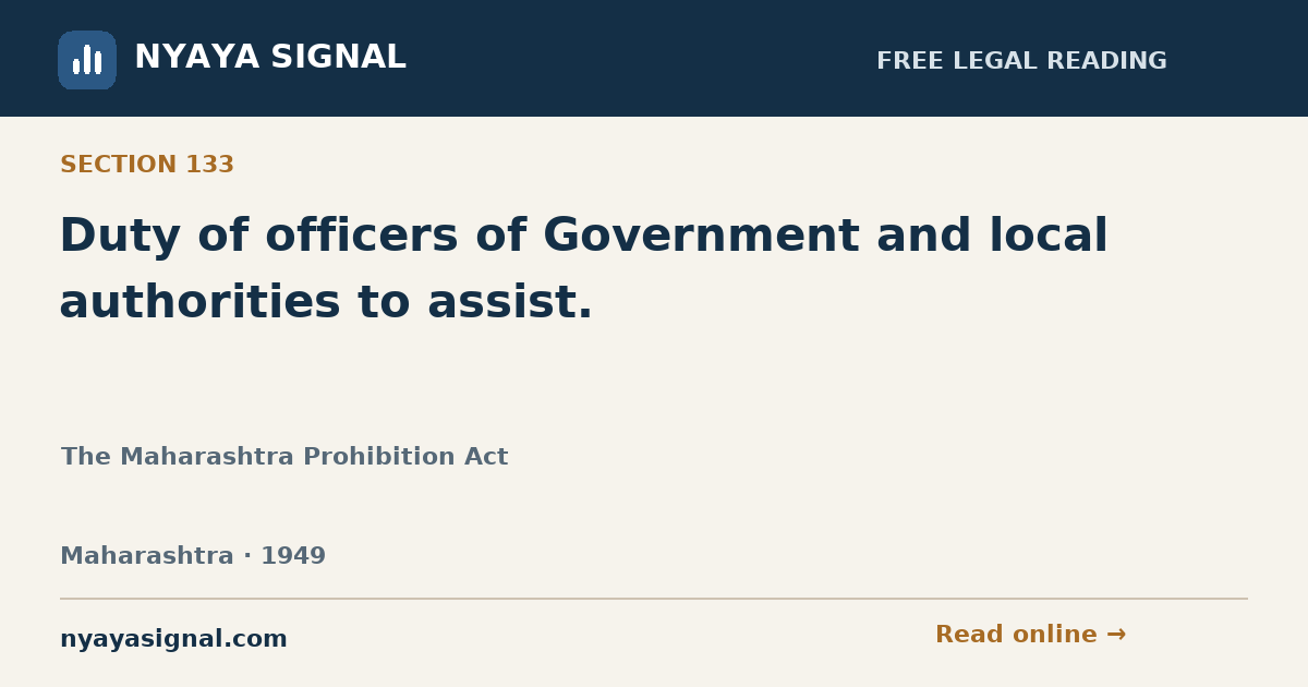 Section 133 — Duty of officers of Government and local authorities to assist. | The Maharashtra Prohibition Act | NYAYA SIGNAL