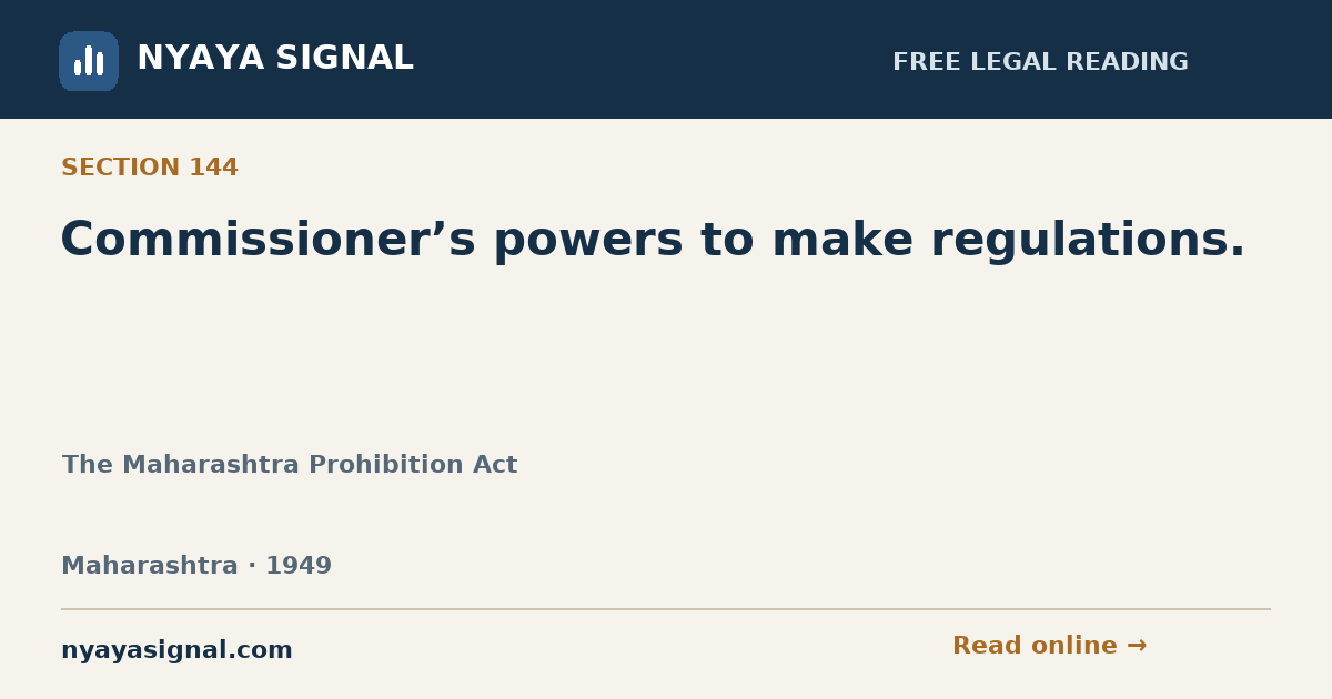 Section 144 — Commissioner’s powers to make regulations. | The Maharashtra Prohibition Act | NYAYA SIGNAL