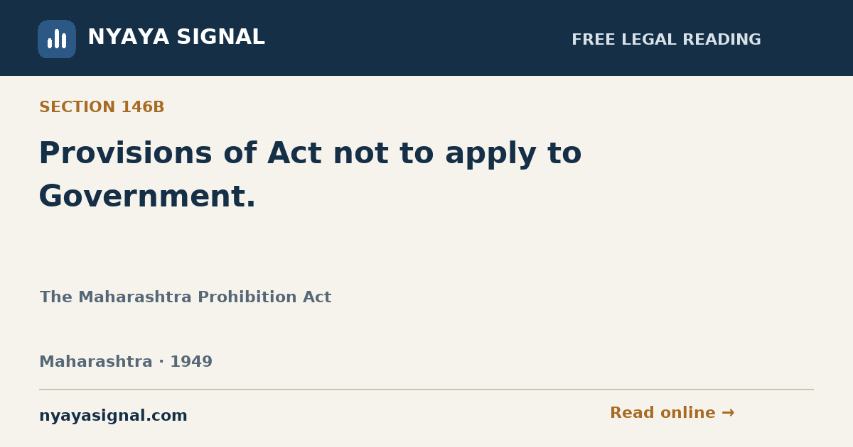 Section 146B — Provisions of Act not to apply to Government. | The Maharashtra Prohibition Act | NYAYA SIGNAL