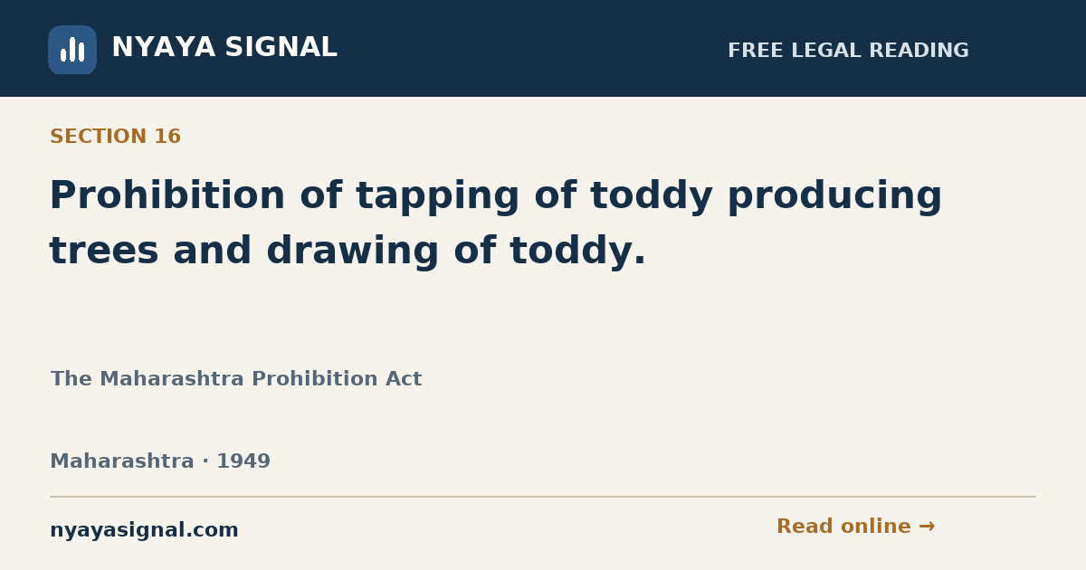 Section 16 — Prohibition of tapping of toddy producing trees and drawing of toddy. | The Maharashtra Prohibition Act | NYAYA SIGNAL