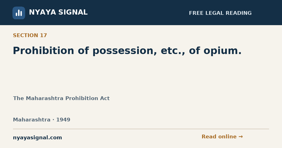 Section 17 — Prohibition of possession, etc., of opium. | The Maharashtra Prohibition Act | NYAYA SIGNAL