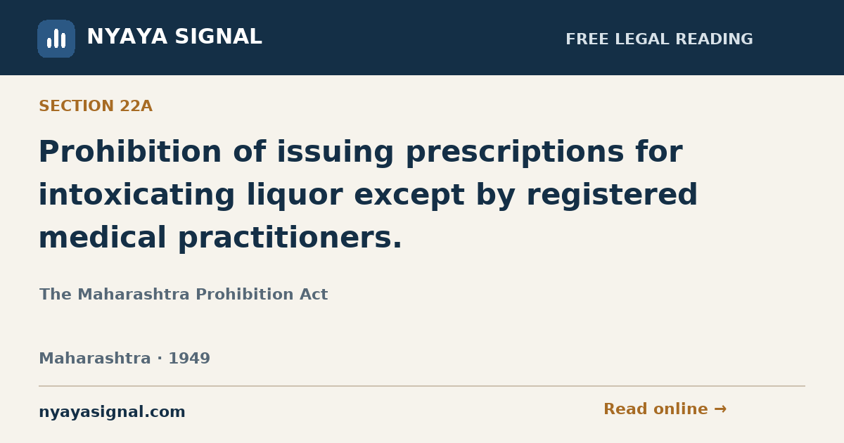 Section 22A — Prohibition of issuing prescriptions for intoxicating liquor except by registered medical practitioners. | The Maharashtra Prohibition Act | NYAYA SIGNAL