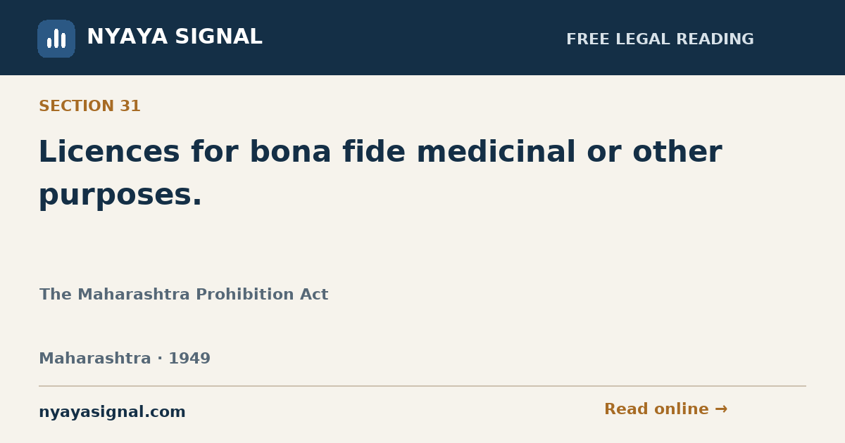 Section 31 — Licences for bona fide medicinal or other purposes. | The Maharashtra Prohibition Act | NYAYA SIGNAL