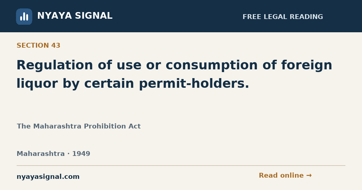 Section 43 — Regulation of use or consumption of foreign liquor by certain permit-holders. | The Maharashtra Prohibition Act | NYAYA SIGNAL