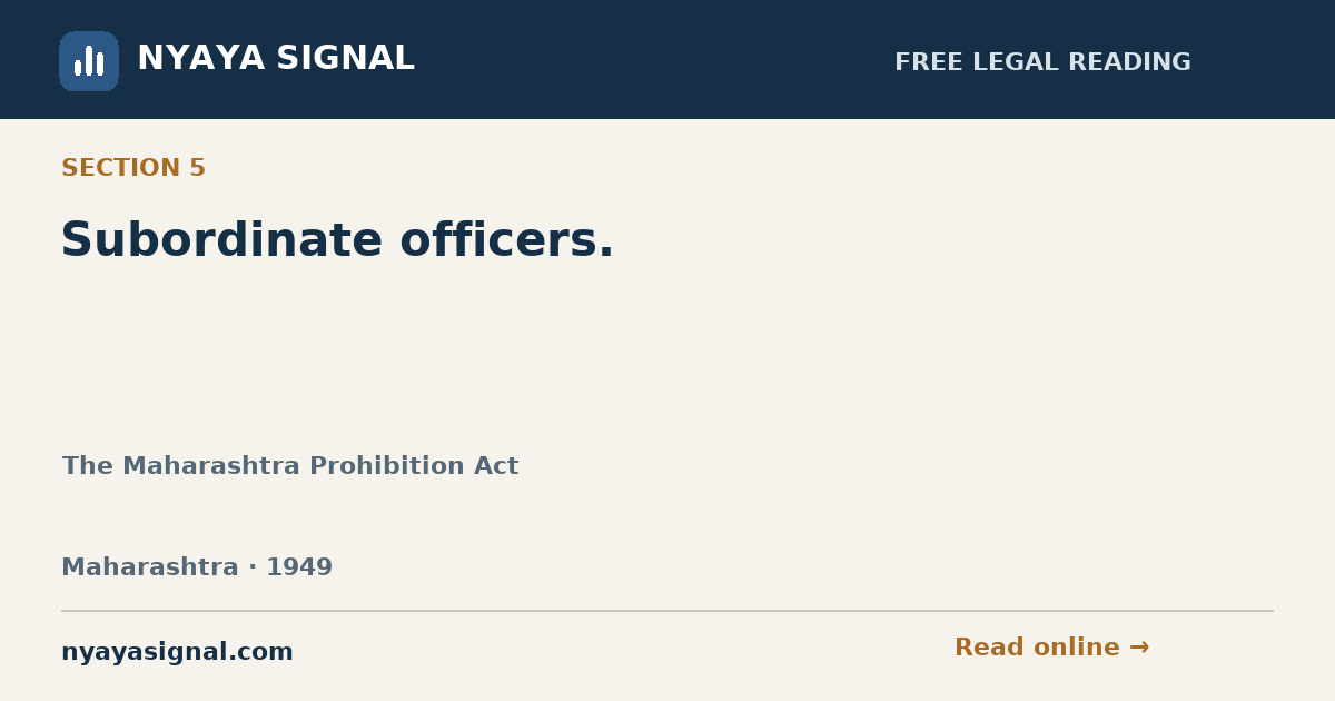 Section 5 — Subordinate officers. | The Maharashtra Prohibition Act | NYAYA SIGNAL